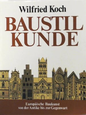 Baustilkunde -Europäische Baukunst von der Antike bis zur Gegenwart