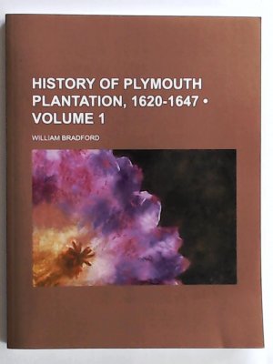 gebrauchtes Buch – William Bradford – History of Plymouth Plantation, 1620-1647 (Volume 1)