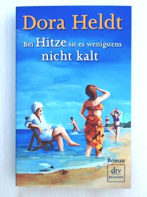 gebrauchtes Buch – Dora Heldt – Bei Hitze ist es wenigstens nicht kalt: Roman