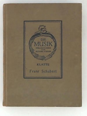 Die Musik: Franz Schubert. Mit 15 Vollbildern und 20 Faksimiles