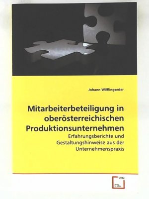 Mitarbeiterbeteiligung in oberösterreichischen Produktionsunternehmen: Erfahrungsberichte und Gestaltungshinweise aus der Unternehmenspraxis