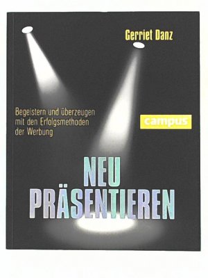 gebrauchtes Buch – Gerriet Danz – Neu präsentieren - Begeistern und überzeugen mit den Erfolgsmethoden der Werbung