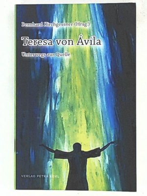 Teresa von Ávila - Unterwegs zur Quelle