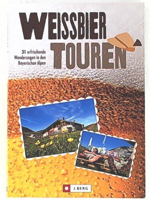 gebrauchtes Buch – Markus Meier – Weißbiertouren: 31 erfrischende Wanderungen in den Bayerischen Alpen