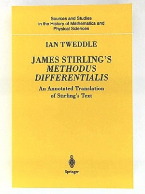 James Stirling's Methodus Differentialis: An Annotated Translation Of Stirling'S Text (Sources and Studies in the History of Mathematics and Physical Sciences)