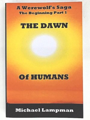 The Dawn of Humans A Werewolf's Saga The Beginning Part 1