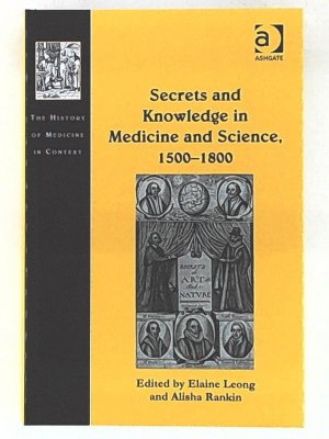 Secrets and Knowledge in Medicine and Science, 1500-1800 (The History of Medicine in Context)