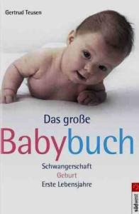 gebrauchtes Buch – Gertrud Teusen – Das große Babybuch. Schwangerschaft. Geburt. Erste Lebensjahre