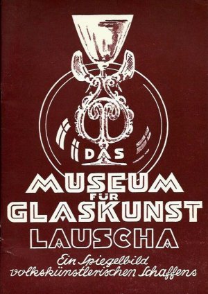 Das Museum für Glaskunst Lauscha - Ein Spiegelbild volkstümlichen Schaffens.