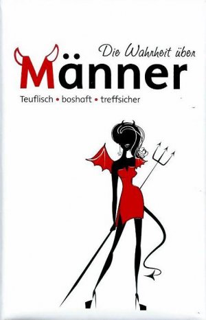 Die Wahrheit über Männer: teuflisch, boshaft, treffsicher