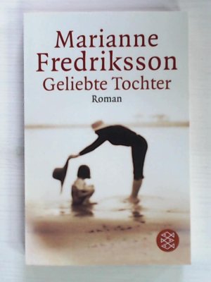 gebrauchtes Buch – Marianne Fredriksson – Geliebte Tochter: Roman