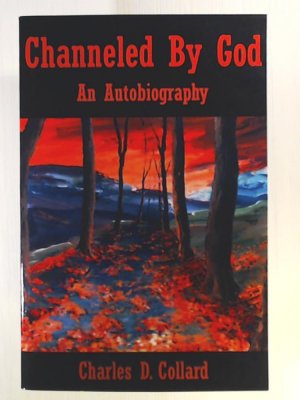 gebrauchtes Buch – Charles Collard – Channeled By God: An Autobiography