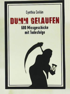 gebrauchtes Buch – Cynthia Ceilan – Dumm gelaufen - 600 Missgeschicke mit Todesfolge