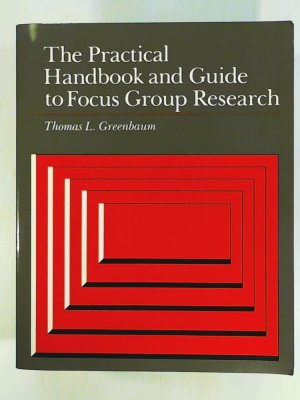 The Practical Handbook and Guide to Focus Group Research