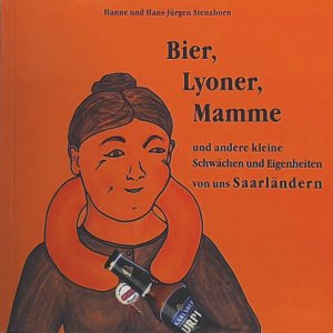 Bier, Lyoner, Mamme: Und andere kleine Schwächen und -Eigenheiten von uns Saarländern. Mundart, Kleine Geschichten und Sprüche humorvoll und kritisch betrachtet