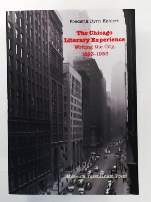 The Chicago Literary Experience: Writing the City, 1893-1953