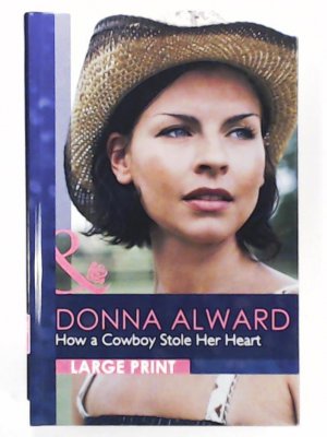 gebrauchtes Buch – Donna Alward – How a Cowboy Stole Her Heart (Romance Lp)