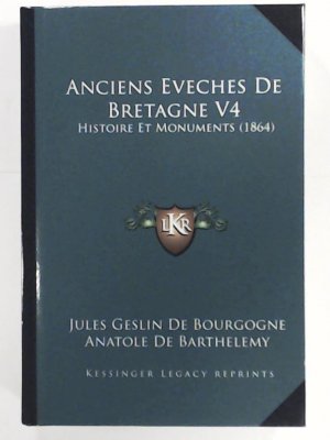 Anciens Eveches de Bretagne V4: Histoire Et Monuments (1864)