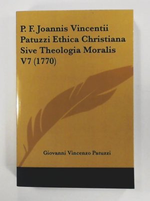 gebrauchtes Buch – Patuzzi, Giovanni Vincenzo – P. F. Joannis Vincentii Patuzzi Ethica Christiana Sive Theologia Moralis V7 (1770)