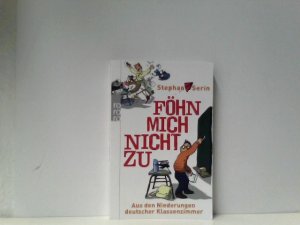 gebrauchtes Buch – Stephan Serin – Föhn mich nicht zu. Aus den Niederungen deutscher Klassenzimmer