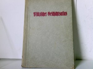 Pfälzischer Geschichtsatlas Im Auftrag der Pfälzischen Gesellschaft zur Förderung der Wissenschaften und des Vereins zur Herausgabe eines historischen Atlasses von Bayern herausgegeben