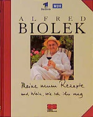 gebrauchtes Buch – Alfred Biolek – Meine neuen Rezepte und Wein, wie ich ihn mag