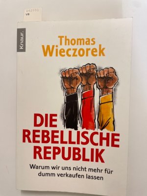 gebrauchtes Buch – Thomas Wieczorek – Die rebellische Republik: Warum wir uns nicht mehr für dumm verkaufen lassen