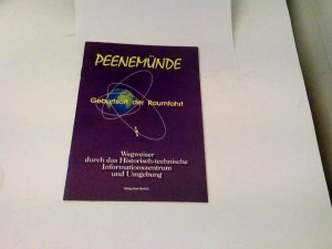 Peenemünde - Geburtsort der Raumfahrt Wegweiser durch das Historisch-technische Informationszentrum und Umgebung