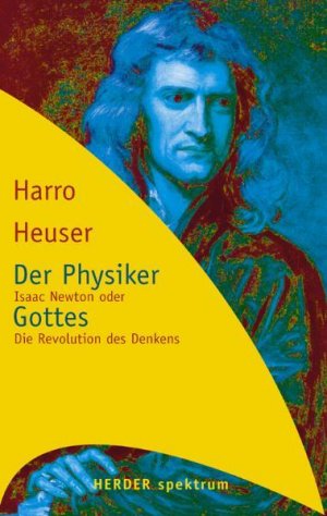 gebrauchtes Buch – Harro Heuser – Der Physiker Gottes: Isaac Newton oder Die Revolution des Denkens Isaac Newton oder Die Revolution des Denkens