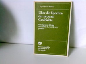 Über die Epochen der neueren Geschichte: Vorträge dem König Maximilian II. von Bayern gehalten