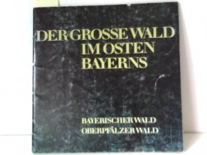 gebrauchtes Buch – Der Grosse Wald im Osten Bayerns, Byerischer Wald Oberpfälzer Wald