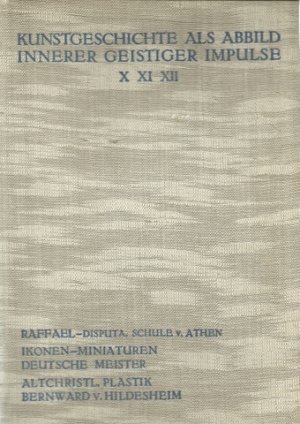 Kunstgeschichte Als Abbild, Innerer Geistiger Impulse - X, XI, XII. Vortrag (in einem Band) (13 kunstgeschichtliche Vorträge gehalten am Goetheanum Dornach […]