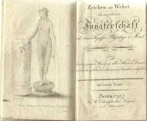 Zeichen und Wehrt der unverletzten Jungferschaft nach Nationalbegriffen Physiologie u. Moral (Zur Warnung aller Herrn und Damen welche dieses Kleinod schätzen und zu bewahren wünschen)