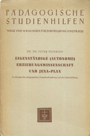 Eigenständige (Autonome) Erziehungswissenschaft und Jena-Plan im Dienste der pädagogischen Tatsachenforschung und der Lehrerbildung