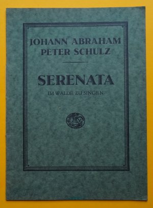 Serenata (Im Walde zu singen. Für Solostimme, Chor und kleines Orchester eingerichtet von Walter Rein)