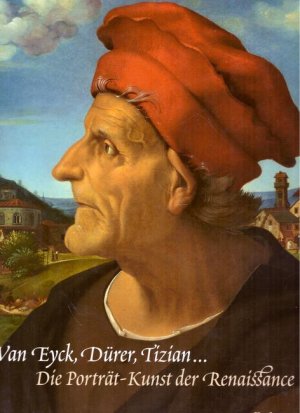 Die Porträt-Kunst der Renaissance. Van Eyck, Dürer, Tizian ... ([anlässlich der Ausstellung Renaissance Faces)