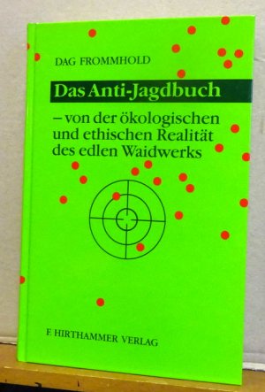 gebrauchtes Buch – Dag Frommhold – Das Anti-Jagdbuch (Von der ökologischen und ethischen Realität des edlen Waidwerks)