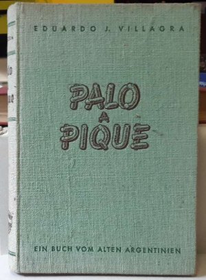 antiquarisches Buch – Villagra, Eduardo J – Palo a Pique (Ein Buch vom alten Argentinien. Vorwort Heinrich Volberg)