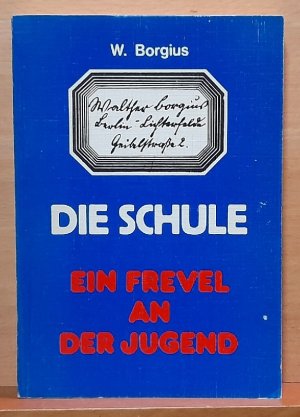 Die Schule - ein Frevel an der Jugend (Mit einem Nachwort "Der Staat"