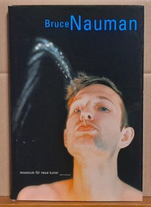Bruce Naumann (Werke aus den Sammlungen Froehlich und FER. 5. Dezember 1999 bis 26. März 2000)