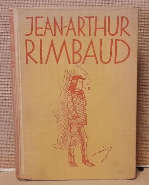 Das Gesammelte Werk des Jean-Arthur Rimbaud (In freier deutscher Nachdichtung von Paul Zech)