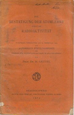 Die Bestätigung der Atomlehre durch die Radioaktivität, (Vortrag gehalten am 16. Februar 1913 zum 50jährigen Stidtungsfeste des Vereins für Naturwissenschaft in Braunschweig)