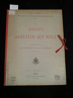 Prof. A. Ortwein´s Vorlagen für Gewerbliche Lehranstalten, IV - Gedrehte Arbeiten aus Holz mit Unterstützung des K.K. Ministeriums für Cultus und Unterricht […]