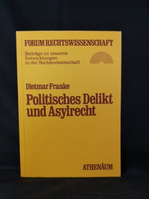 Forum Rechtswissenschaft ; Bd. 3  Politisches Delikt und Asylrecht