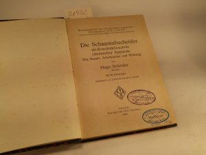 Der Schaumabscheider als Konstruktionsteile chemischer Apparate; Ihre Bauart, Arbeitsweise und Wirkung Sonderdruck aus "Chemische Apparatur" 1917/ 1918