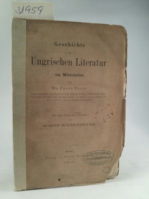 Geschichte der Ungarischen Literatur im Mittelalter. Aus dem Ungarischen übersetzt von Moritz Kolbenheyer