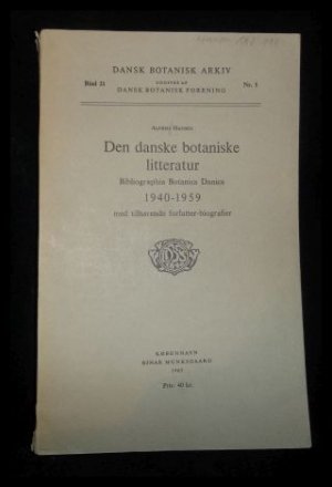 Den danske botaniske litteratur: Bibliographia Botanica Danica 1940-1959, med tilhorende forfatter-biografier (Dansk Botanisk Arkiv, Bind 21, Nr. 1)