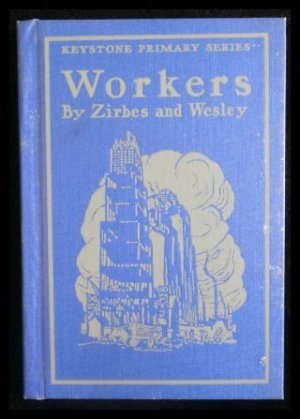 Workers: Written for Girls and Boys Who Want to Read about the Busy World