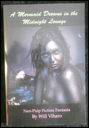 A Mermaid Drowns In The Midnight Lounge: Neo-Pulp Fiction Fantasia.