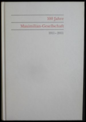 gebrauchtes Buch – Lucius, Wulf D – 100 Jahre Maximilian-Gesellschaft 1911 - 2011